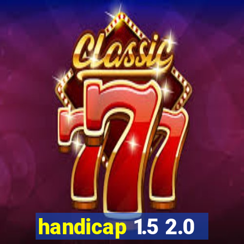 handicap 1.5 2.0