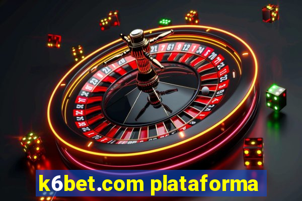 k6bet.com plataforma