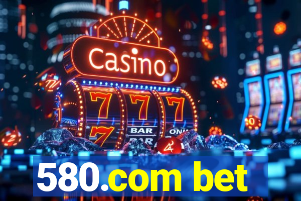 580.com bet