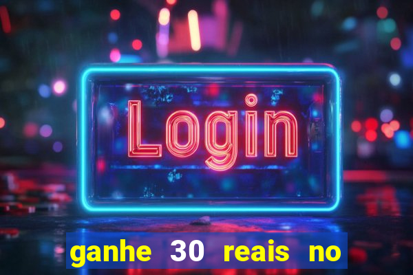 ganhe 30 reais no cadastro cassino