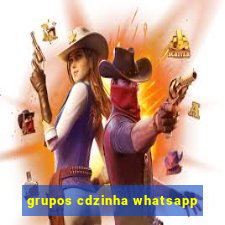 grupos cdzinha whatsapp