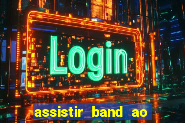 assistir band ao vivo multicanais