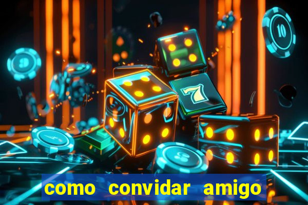 como convidar amigo no vai de bet