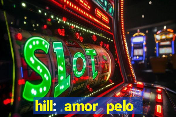 hill: amor pelo jogo online