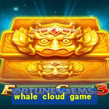 whale cloud game site oficial