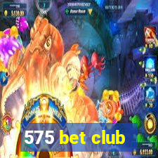 575 bet club