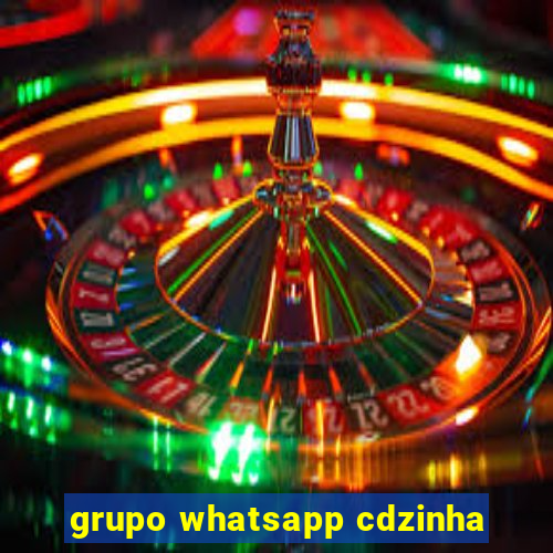 grupo whatsapp cdzinha