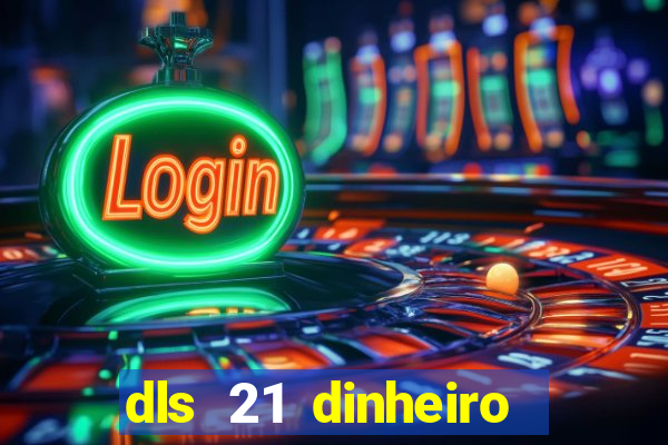 dls 21 dinheiro infinito download