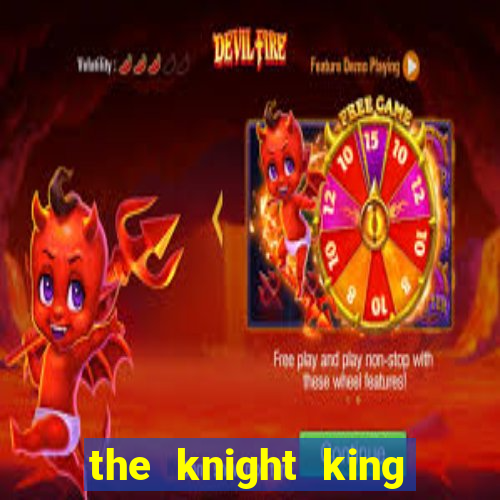 the knight king who returned with a god pt br