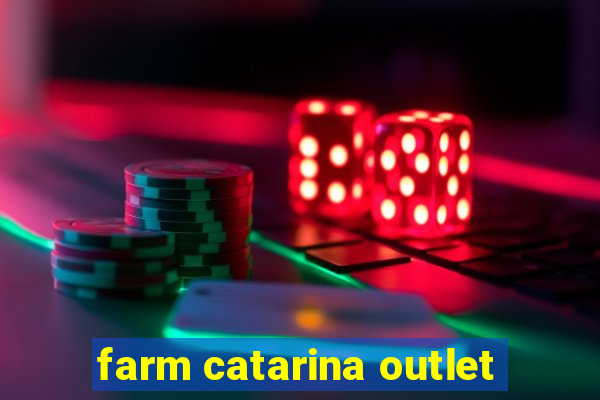 farm catarina outlet