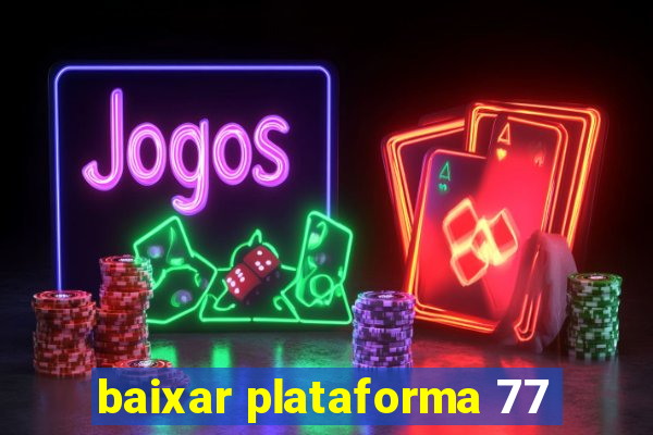 baixar plataforma 77