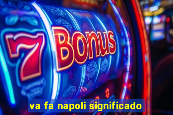 va fa napoli significado