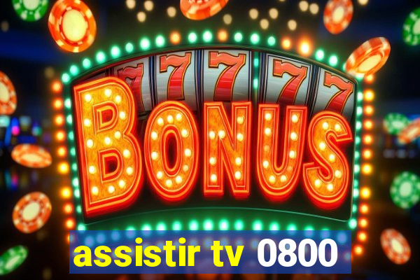 assistir tv 0800