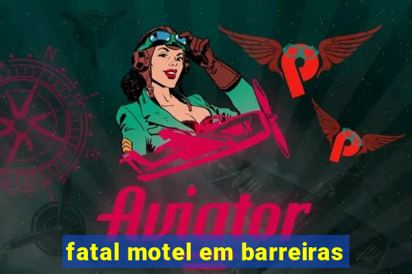 fatal motel em barreiras