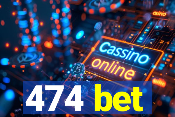 474 bet