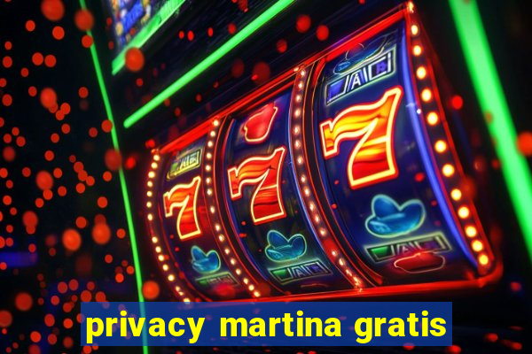 privacy martina gratis