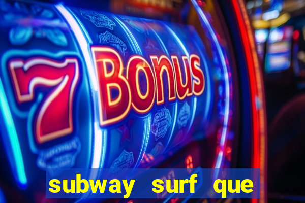 subway surf que ganha dinheiro link