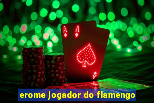 erome jogador do flamengo