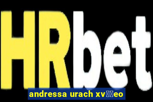 andressa urach xv閾哾eo