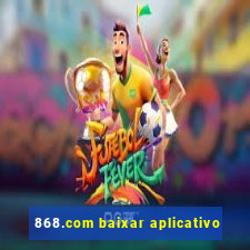 868.com baixar aplicativo