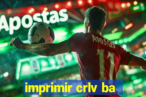 imprimir crlv ba