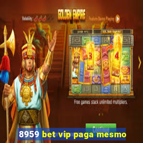 8959 bet vip paga mesmo