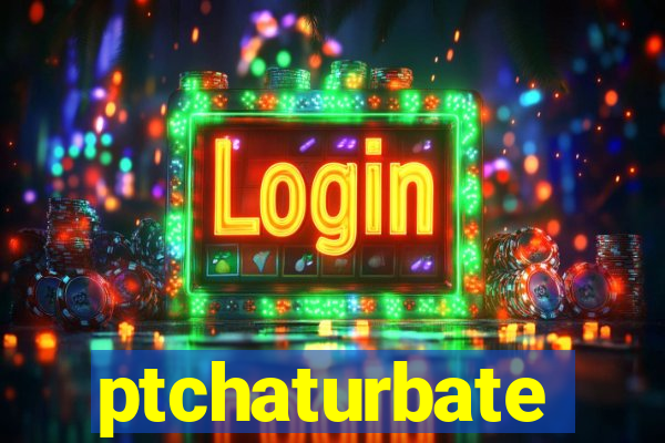 ptchaturbate