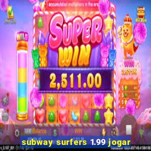 subway surfers 1.99 jogar