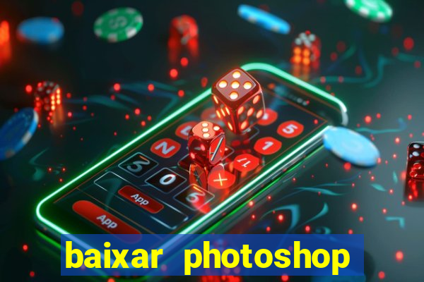 baixar photoshop beta crackeado