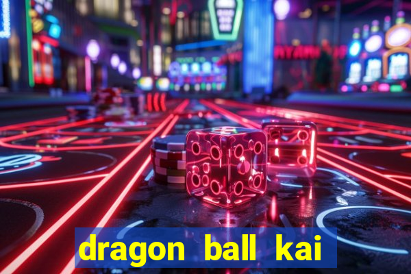 dragon ball kai legendado online