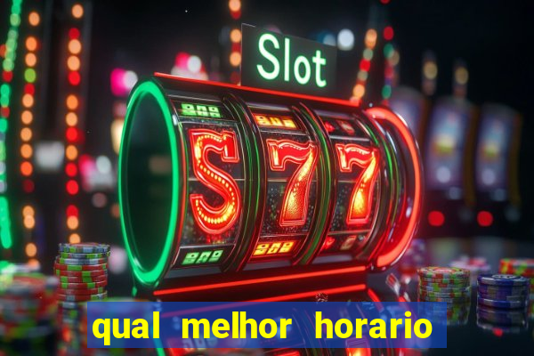 qual melhor horario para ganhar dinheiro no fortune tiger