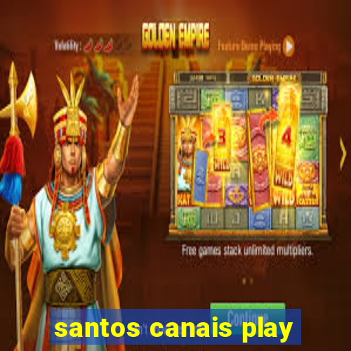 santos canais play