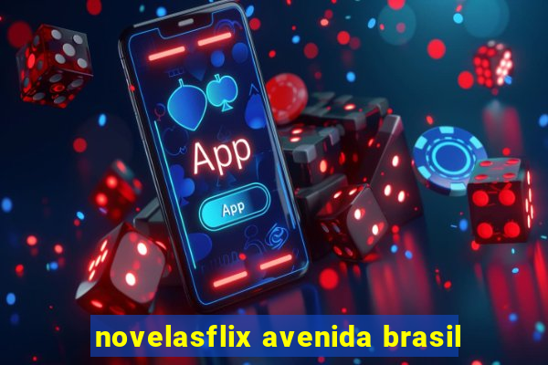 novelasflix avenida brasil