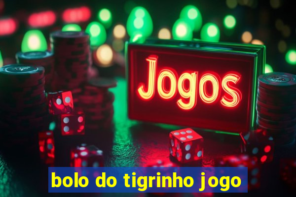 bolo do tigrinho jogo