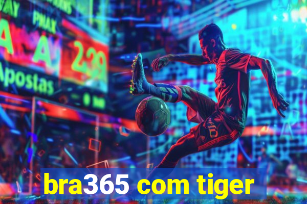 bra365 com tiger