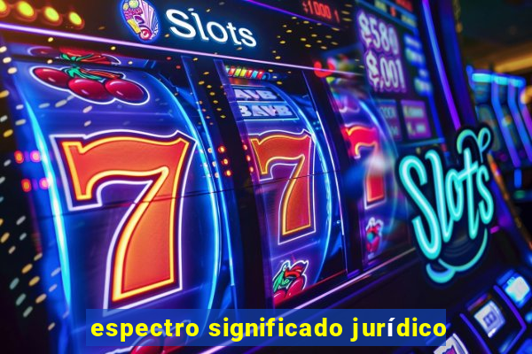 espectro significado jurídico