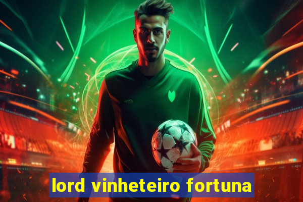 lord vinheteiro fortuna