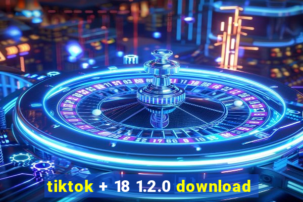 tiktok + 18 1.2.0 download