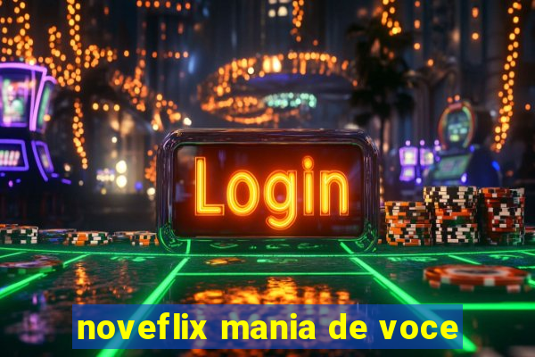 noveflix mania de voce