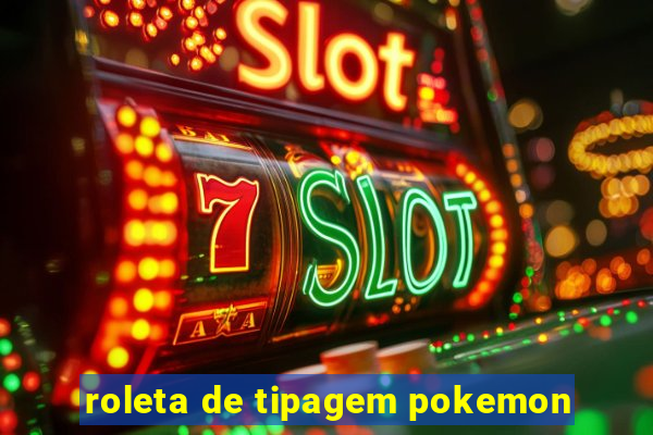 roleta de tipagem pokemon