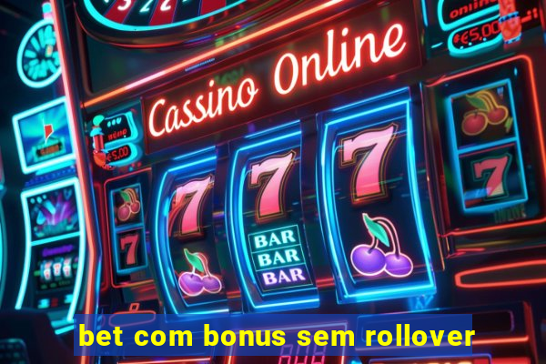 bet com bonus sem rollover