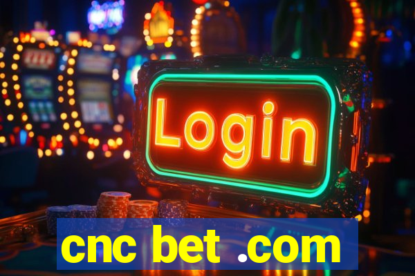 cnc bet .com