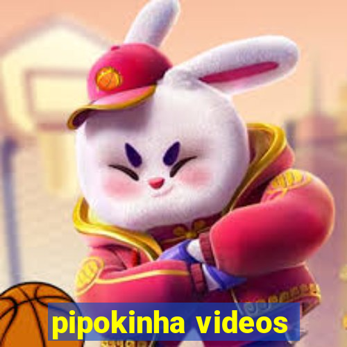 pipokinha videos