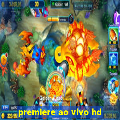 premiere ao vivo hd