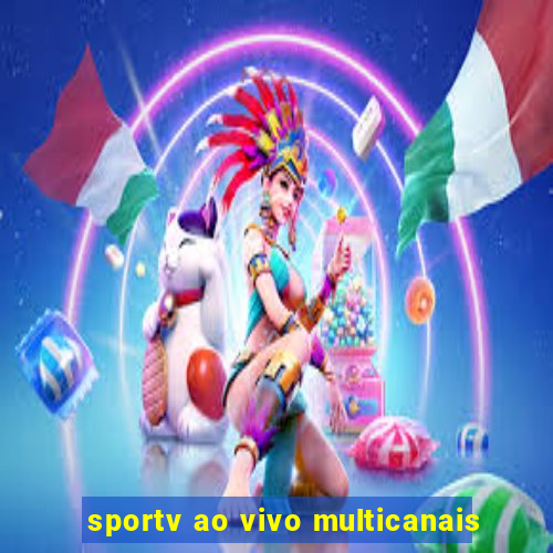 sportv ao vivo multicanais