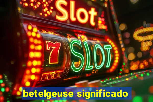 betelgeuse significado