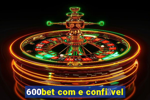 600bet com e confi谩vel