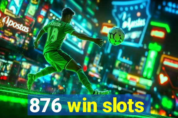 876 win slots