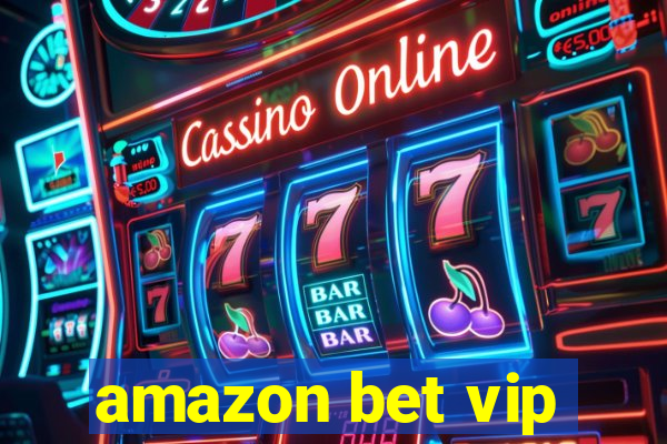 amazon bet vip