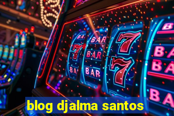 blog djalma santos